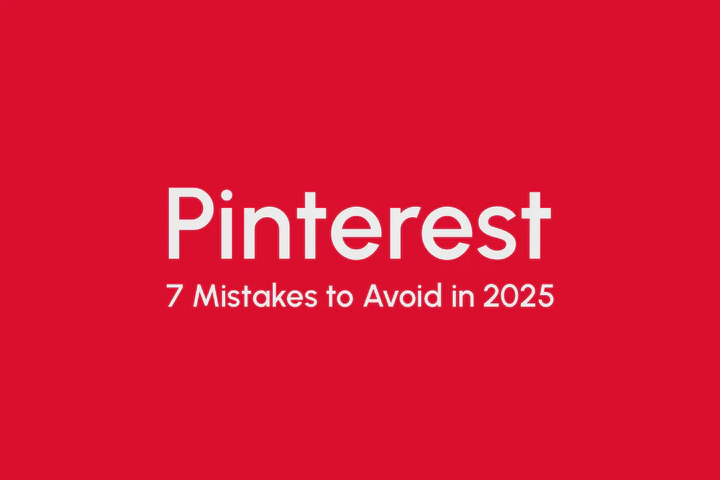 7 Pinterest Mistakes No One Should Make in 2025 (And How to Fix Them)