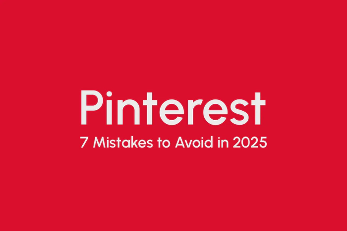 7 Pinterest Mistakes No One Should Make in 2025 (And How to Fix Them)