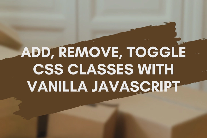 Add, Remove, Toggle CSS Classes With Pure Vanilla JavaScript