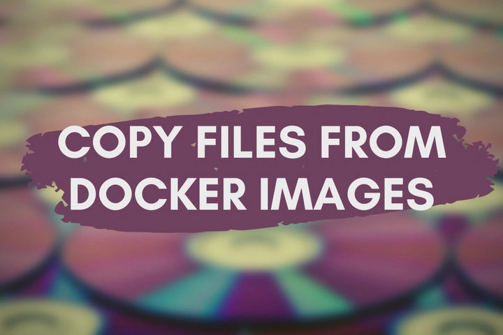 How to Copy Files Quickly in Docker Images to Host