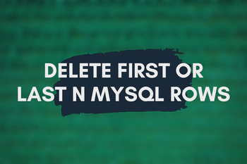 How to Delete First or Last n Rows in MySQL