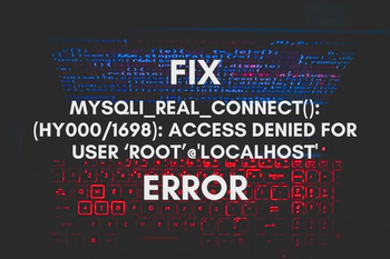 How to Fix mysqli_real_connect(): (HY000/1698): Access denied for user ‘root’@'localhost' Error