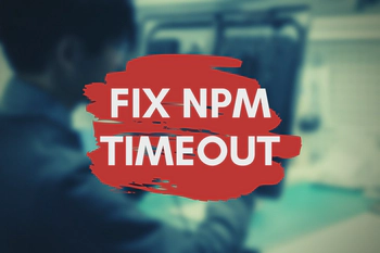 How to Fix NPM Timeout Errors on Slow Internet Connections