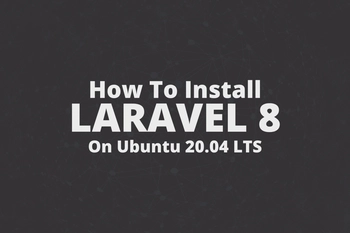 How to Install Laravel 8 on Ubuntu 20.04 LTS