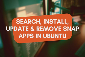 How to Search, Install, Update, Remove Snap Apps in Ubuntu
