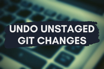How to Undo Unstaged Changes in Git Working Directory
