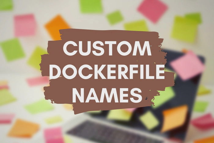 How to Build Docker Images With Custom Dockerfile Names