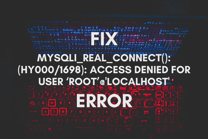How to Fix mysqli_real_connect(): (HY000/1698): Access denied for user ‘root’@'localhost' Error