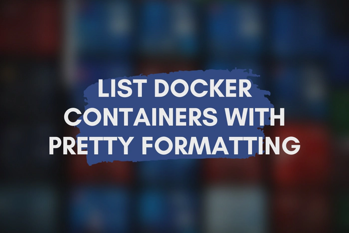 How to List Docker Containers With Pretty Formatting