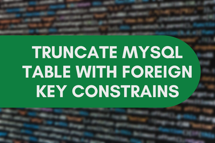 How to Truncate a MySQL Table With Foreign Key Constrains